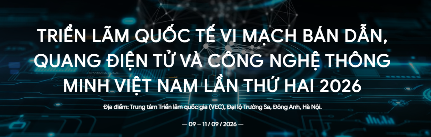 Triển lãm Quốc tế vi mạch bán dẫn, quang điện tử và công nghệ thông minh Việt Nam lần thứ hai- VISOTECH 2026