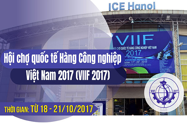 Hội chợ quốc tế Hàng Công nghiệp Việt Nam 2017 - VIIF 2017
